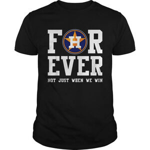 Houston Astros Forever Not Just When We Win Shirt